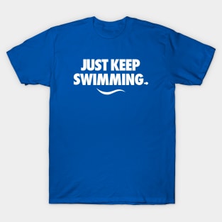 Just Keep Swimming T-Shirt